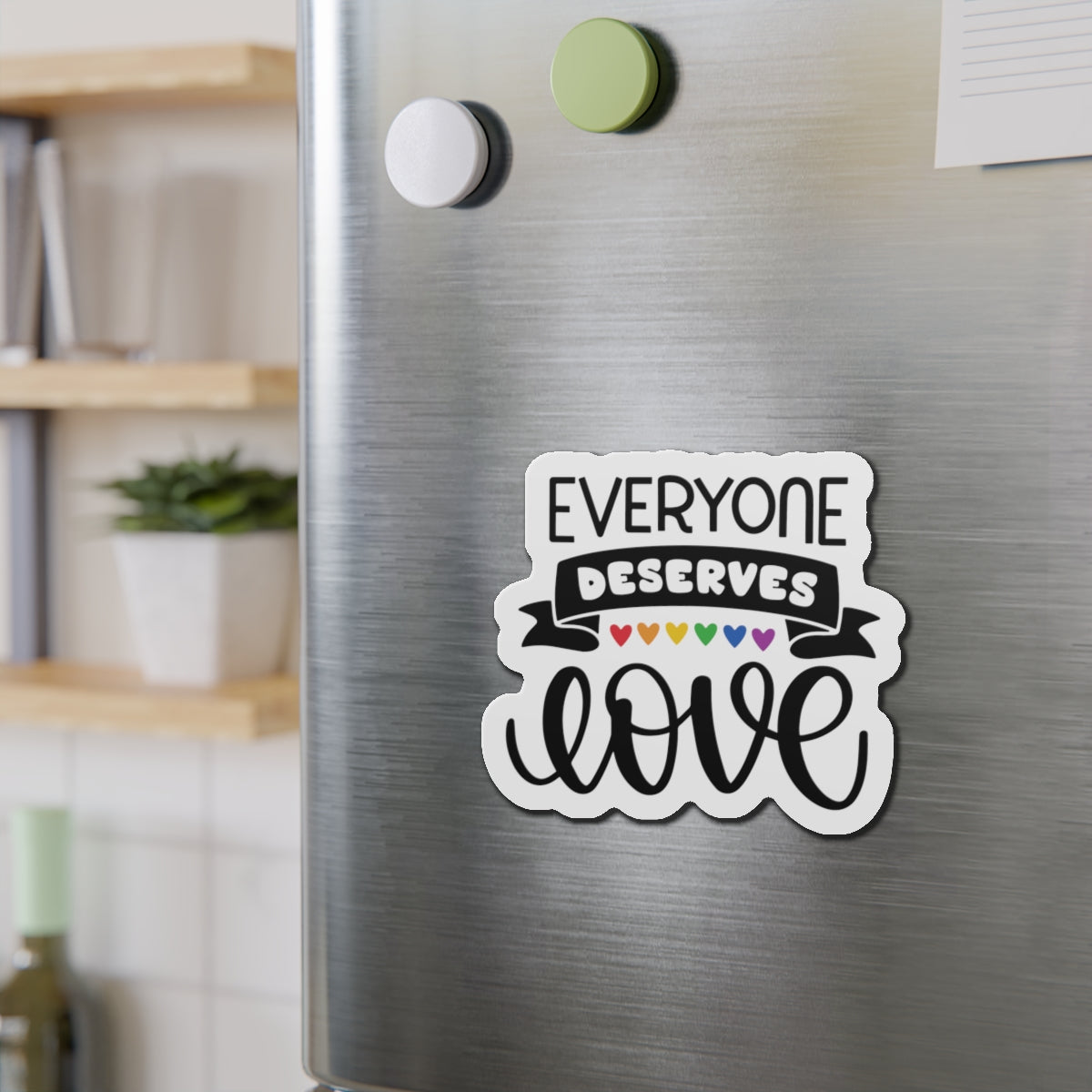Die-Cut Magnet: Everyone Deserves Love