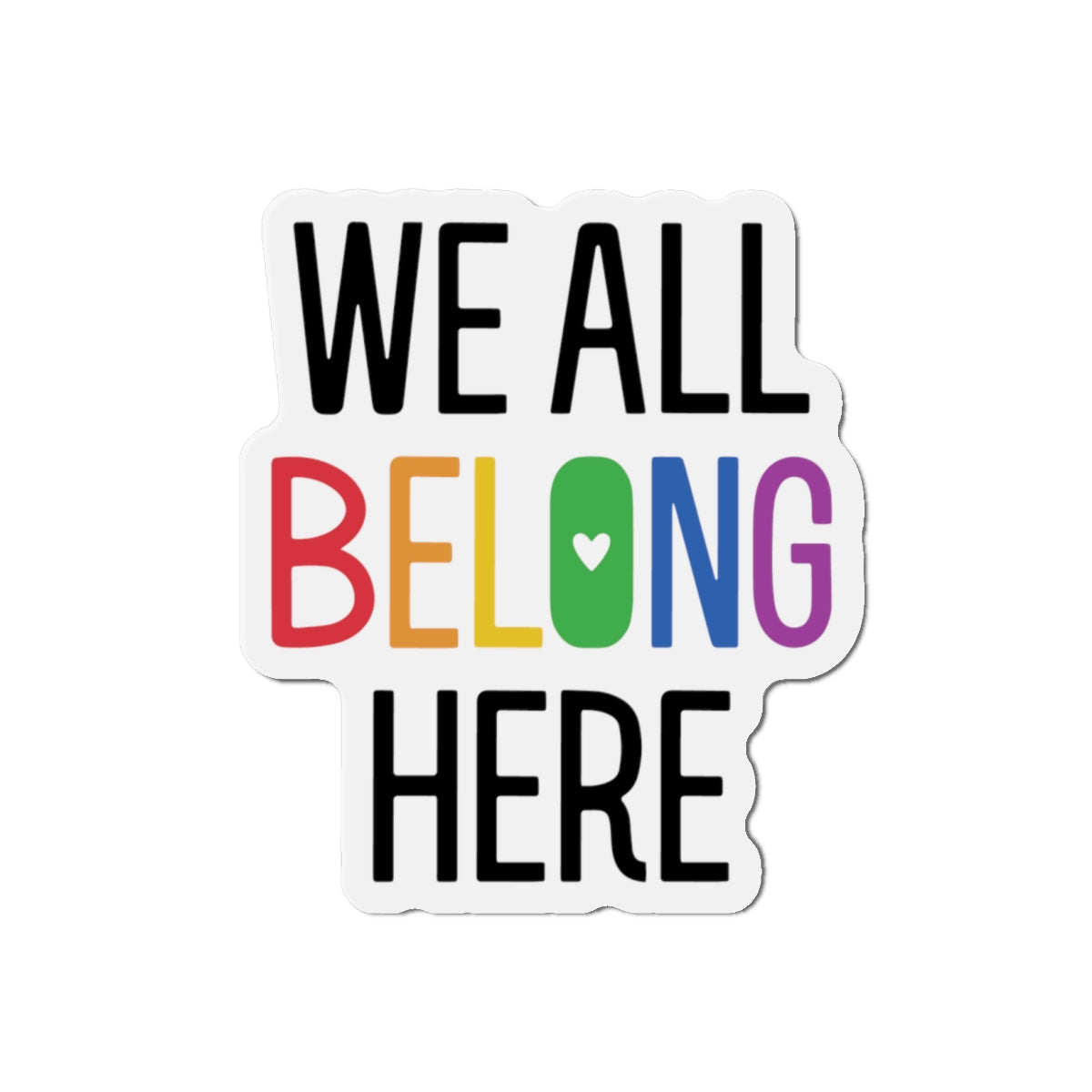 Die-Cut Magnet: We All Belong Here